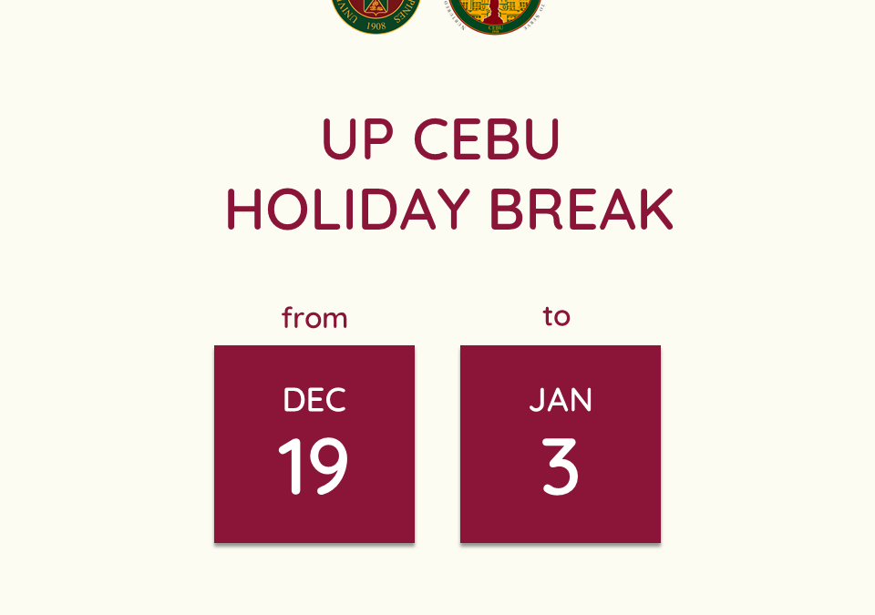 UP Cebu Holiday Break starts on December 19 and ends on January 3. Work resumes on January 4
